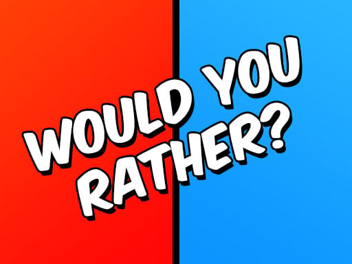 Would You Rather?